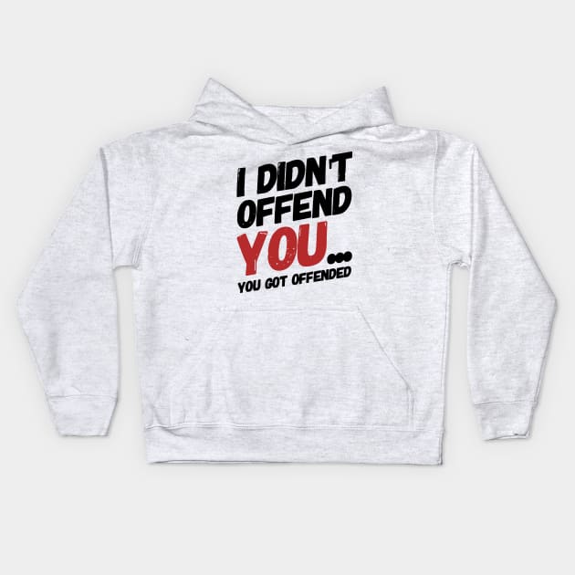 i didn't offend you... you got offended. Kids Hoodie by MK3